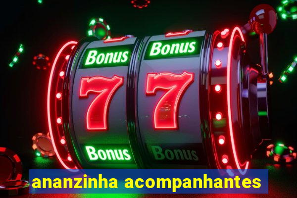 ananzinha acompanhantes